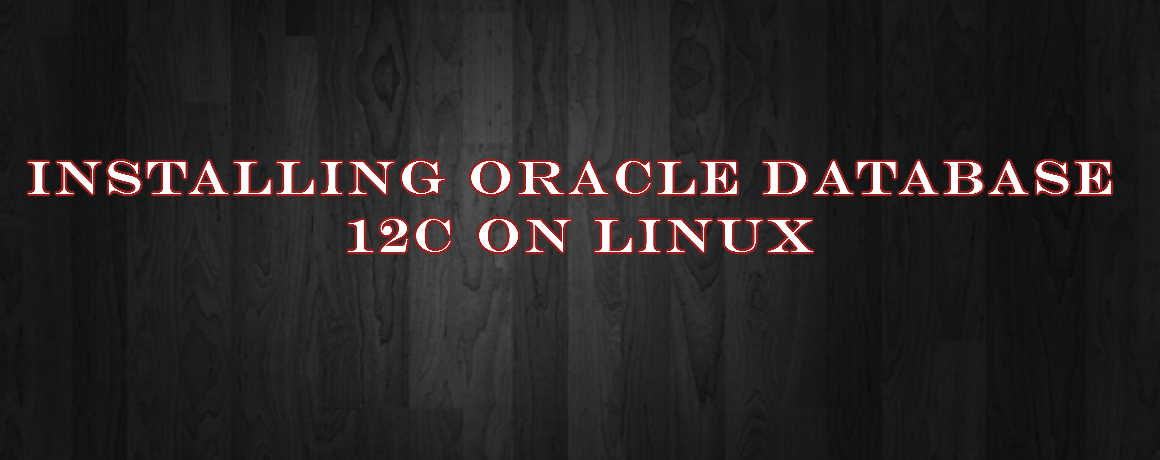 How to Install Oracle 12c Database On Linux