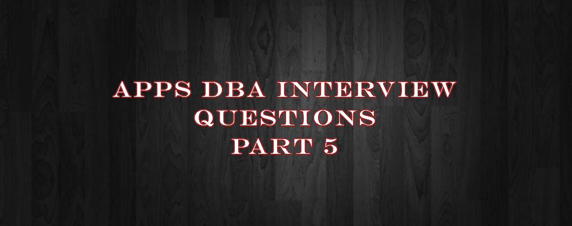 Apps DBA Interview Questions Part 5