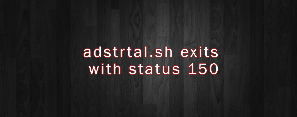 adstrtal.sh exits with status 150