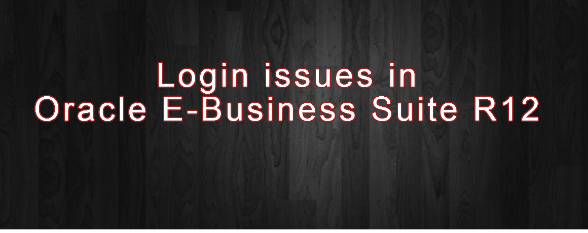 Login issues in Oracle E-Business Suite R12