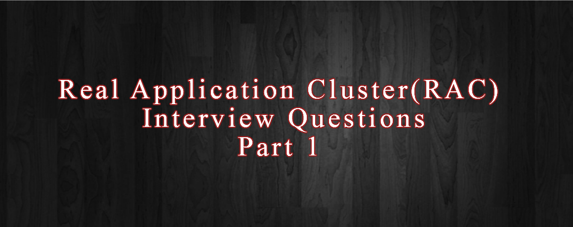 Real Application Cluster(RAC) Interview Questions Part 1