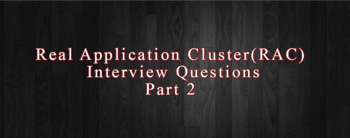 Real Application Cluster(RAC) Interview Questions Part 2