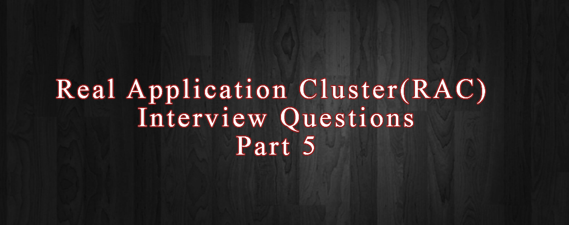 Real Application Cluster(RAC) Interview Questions Part 5