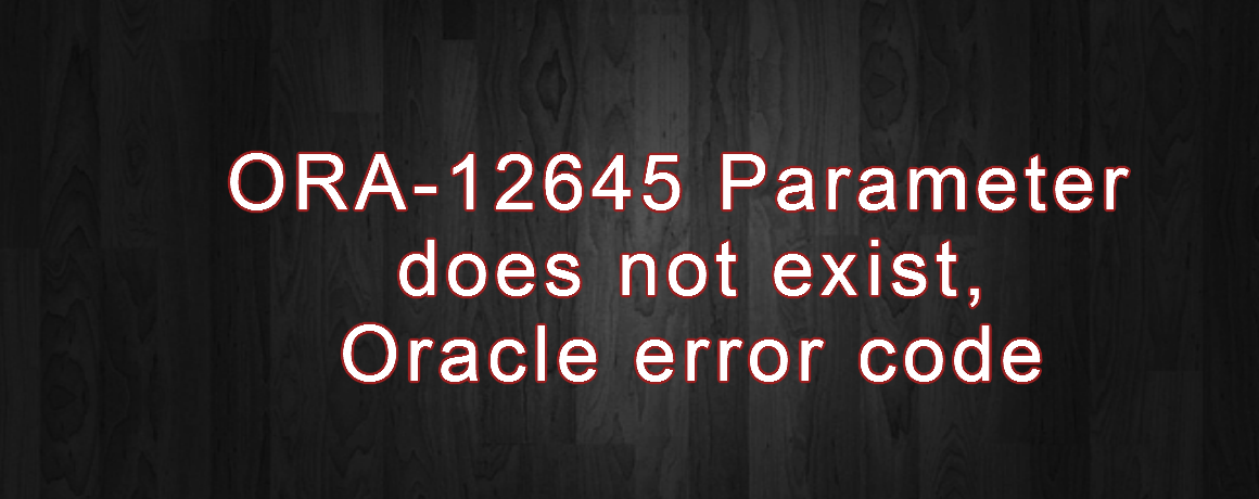 ORA-12645 Parameter does not exist, Oracle error code